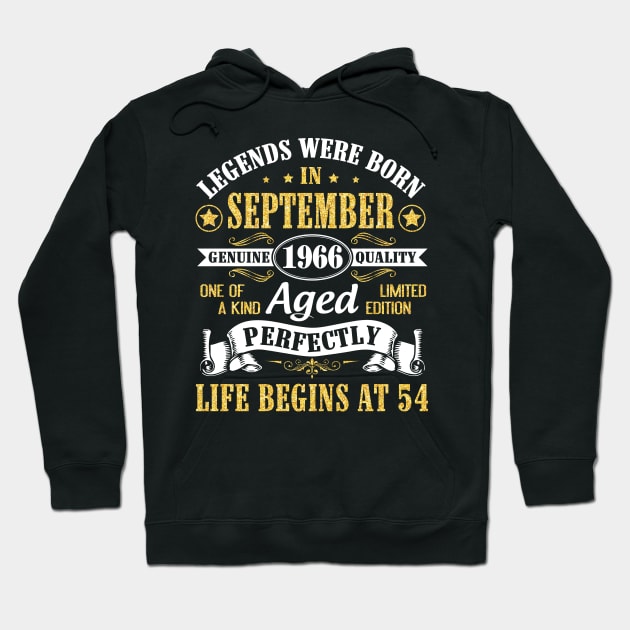 Legends Were Born In September 1966 Genuine Quality Aged Perfectly Life Begins At 54 Years Old Hoodie by Cowan79